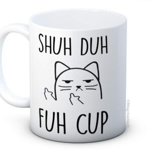 Shuh Duh Fuh Cup - Rude Cat Funny Ceramic Coffee Mug